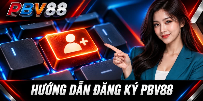PBV88 – Nhà Cái Cá Cược Uy Tín, Lì Xì 88K, Live Casino 15 HƯỚNG DẪN ĐĂNG KÝ PBV88